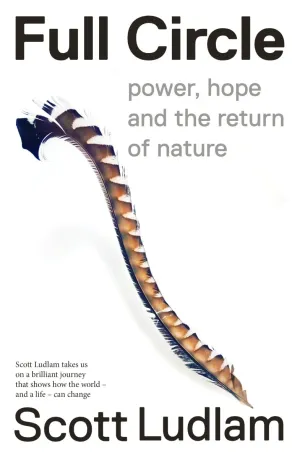 Full Circle; Power, hope and the return of nature