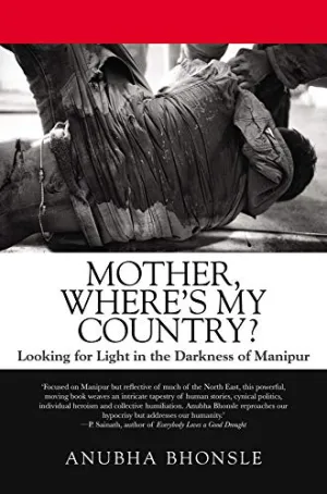 Mother, Where's My Country? Looking For Light On The Darkness Of Manipur
