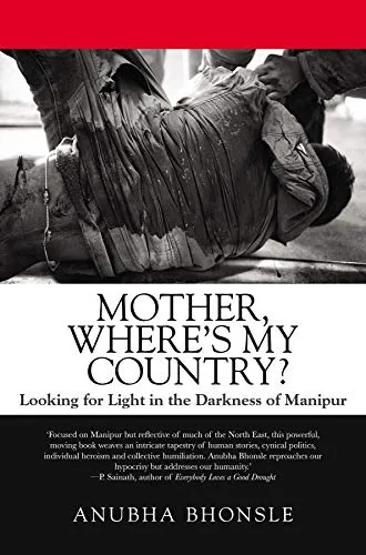 Mother, Where's My Country? Looking For Light On The Darkness Of Manipur